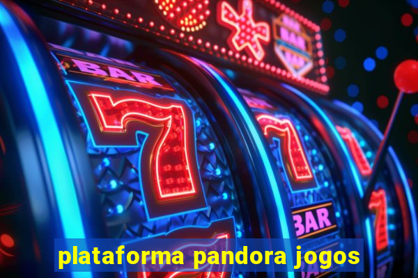 plataforma pandora jogos